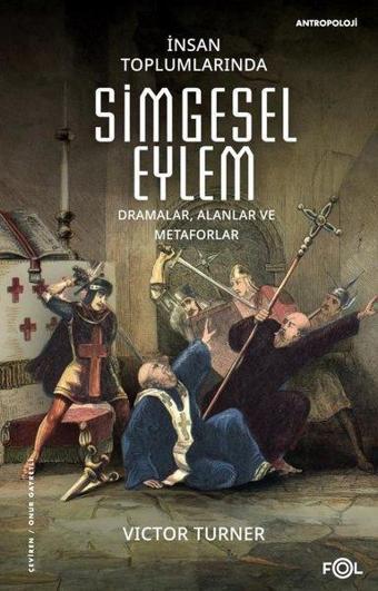 İnsan Toplumlarında Simgesel Eylem - Dramalar Alanlar ve Metaforlar - Victor Turner - Fol Kitap