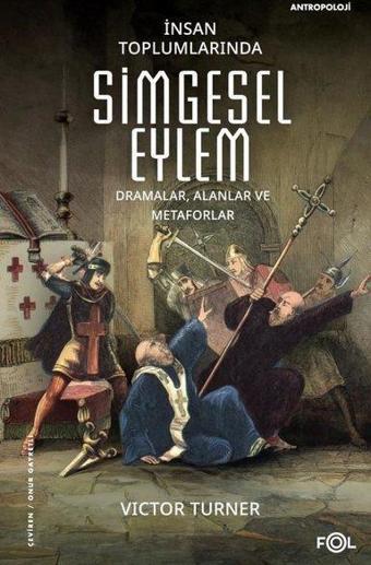 İnsan Toplumlarında Simgesel Eylem - Dramalar Alanlar ve Metaforlar - Victor Turner - Fol Kitap