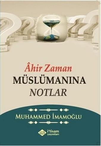 Ahir Zaman Müslümanına Notlar - Muhammed İmamoğlu - İ'tisam Yayınları