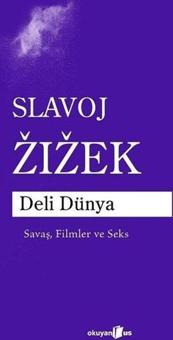 Deli Dünya - Savaş, Filmler ve Seks - Slavoj Zizek - Okuyan Us Yayınları