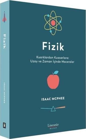 Fizik: Kuarklardan Kuasarlara: Uzay ve Zaman İçinde Maceralar - Isaac Mcphee - Literatür Hayat