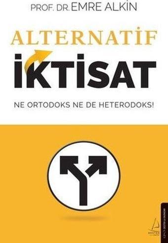 Alternatif İktisat - Ne Ortodoks Ne de Heterodoks! - Emre Alkin - Destek Yayınları