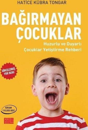 Bağırmayan Çocuklar - Huzurlu ve Duyarlı Çocuklar Yetiştirme Rehberi - Hatice Kübra Tongar - Aile Yayınları