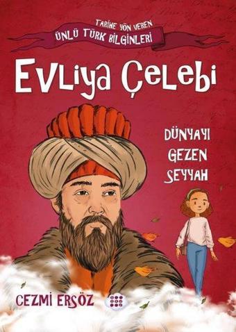 Evliya Çelebi: Dünyayı Gezen Seyyah - Tarihe Yön Veren Ünlü Türk Bilginleri - Cezmi Ersöz - Dokuz Yayınları