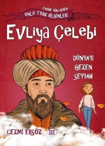 Evliya Çelebi: Dünyayı Gezen Seyyah - Tarihe Yön Veren Ünlü Türk Bilginleri - Cezmi Ersöz - Dokuz Yayınları