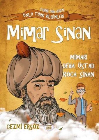 Mimar Sinan: Mimari Deha Üstad Koca Sinan - Tarihe Yön Veren Ünlü Türk Bilginleri - Cezmi Ersöz - Dokuz Yayınları