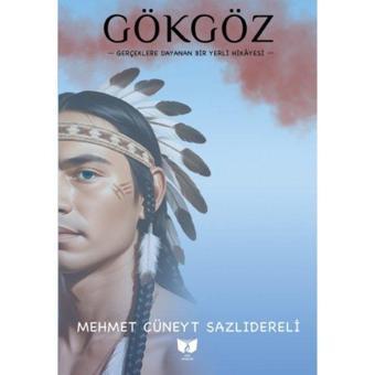 Gökgöz - Gerçeklere Dayanan Bir Yerli Hikayesi - Mehmet Cüneyt Sazlıdereli - Ateş Yayınları