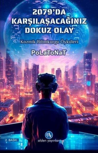 2079'da Karşılaşacağımız 9 Olay - Kozmik Bilimkurgu Öyküleri - Polat Onat - Alden Yayınları