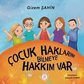 Çocukların Haklarını Bilmeye Hakkım Var - Gizem Şahin - Pembe Fil Yayınları