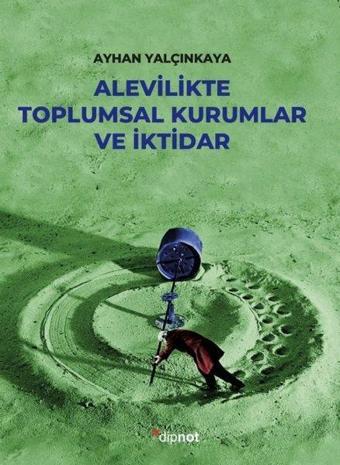 Alevilikte Toplumsal Kurumlar ve İktidar - Ayhan Yalçınkaya - Dipnot