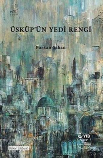 Üsküp'ün Yedi Rengi - Furkan Şaban - Uzam Yayınları