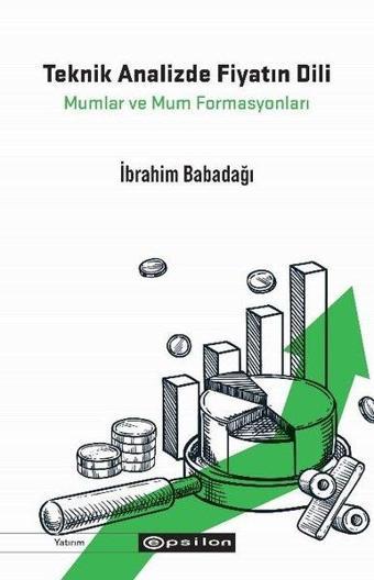 Teknik Analizde Fiyatın Dili - Mumlar ve Mum Formasyonları - İbrahim Babadağı - Epsilon Yayınevi