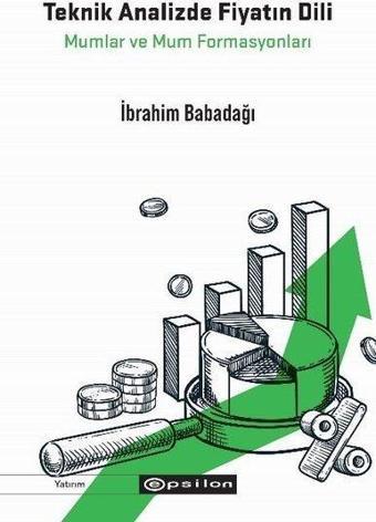 Teknik Analizde Fiyatın Dili - Mumlar ve Mum Formasyonları - İbrahim Babadağı - Epsilon Yayınevi