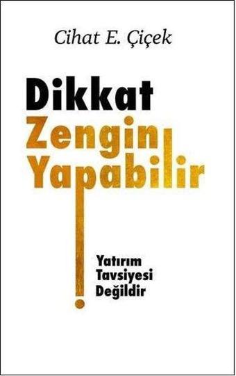 Dikkat Zengin Yapabilir - Cihat E. Çiçek - Üçüncü Göz Yayınları