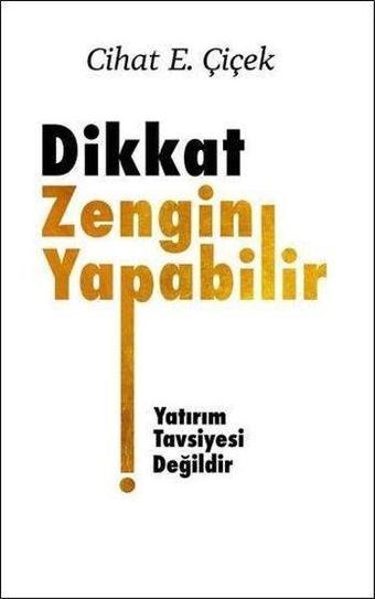 Dikkat Zengin Yapabilir - Cihat E. Çiçek - Üçüncü Göz Yayınları