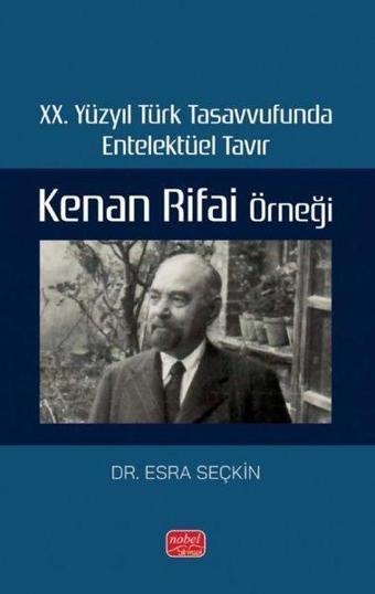 20. Yüzyıl Türk Tasavvufunda Entelektüel Tavır: Kenan Rifai Örneği - Esra Seçkin - Nobel Bilimsel Eserler