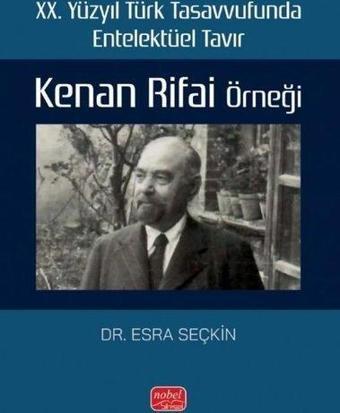 20. Yüzyıl Türk Tasavvufunda Entelektüel Tavır: Kenan Rifai Örneği - Esra Seçkin - Nobel Bilimsel Eserler