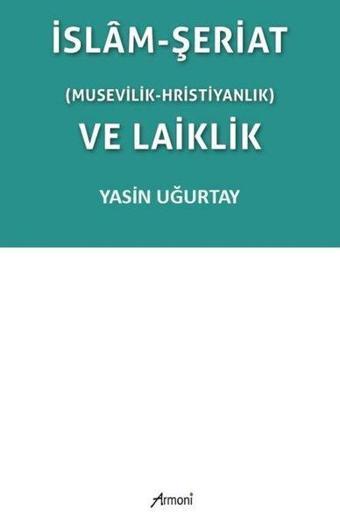 İslam-Şeriat (Musevilik - Hristiyanlık) ve Laiklik - Yasin Uğurtay - Armoni