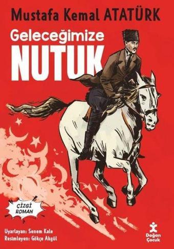 Geleceğimize Nutuk - Mustafa Kemal Atatürk - Doğan Çocuk