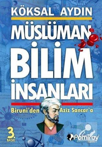 Müslüman Bilim İnsanları - Biruni'den Aziz Sancar'a - Köksal Aydın - Pamiray Yayınları