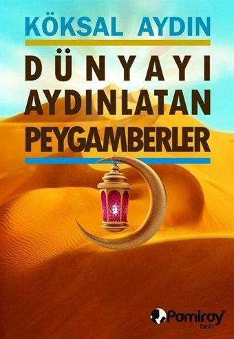 Dünyayı Aydınlatan Peygamberler - Köksal Aydın - Pamiray Yayınları