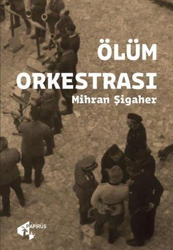 Ölüm Orkestrası - Mihran Şigaher - Papirüs Yayın