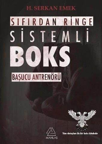 Sıfırdan Ringe Sistemli Boks - Başucu Antrenörü - H. Serkan Emek - Mahlas Yayınları