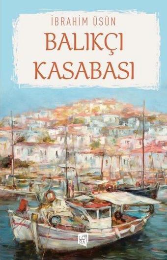 Balıkçı Kasabası - İbrahim Üsün - Lora Yayıncılık