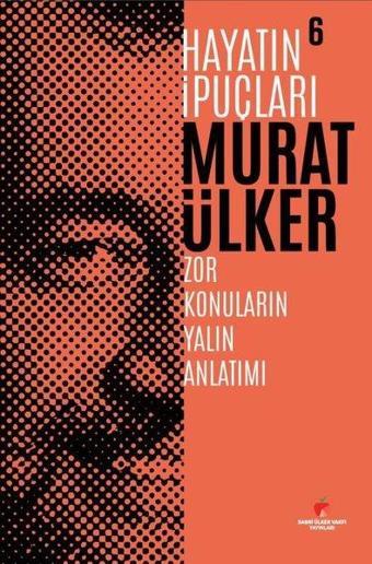 Hayatın İpuçları 6 - Zor Konuların Yalın Anlatımı - Murat Ülker - Sabri Ülker Vakfı