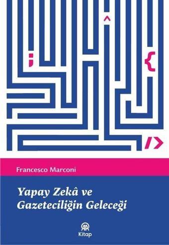 Yapay Zeka ve Gazeteciliğin Geleceği - Francesco Marconi - AA Kitap