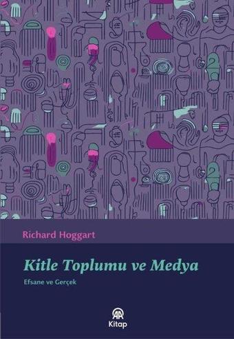 Kitle Toplumu ve Medya - Efsane ve Gerçek - Richard Hoggart - AA Kitap