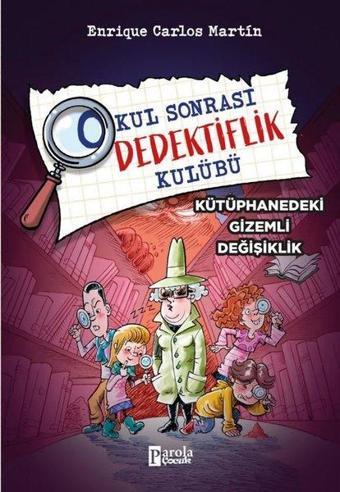 Kütüphanedeki Gizemli Değişiklik - Okul Sonrası Dedektiflik Kulübü - Enrique Carlos Martin - Parola Çocuk