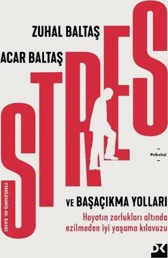 Stres ve Başaçıkma Yolları - Hayatın Zorlukları Altında Ezilmeden İyi Yaşama Kılavuzu - Acar Baltaş - Doğan Kitap