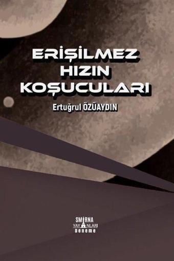 Erişilmez Hızın Koşucuları - Ertuğrul Özüaydın - Smirna Yayınları