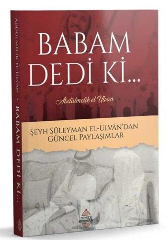 Babam Dedi Ki Şeyh Süleyman El-Ulvan'dan Güncel Paylaşımlar - Abdülmelik El-Ulvan - Minber Yayınları