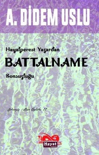 Battalname Sonsuzluğu - Hayalperest Yazardan - A. Didem Uslu - Hayat Özlem Kayalı Yayınları