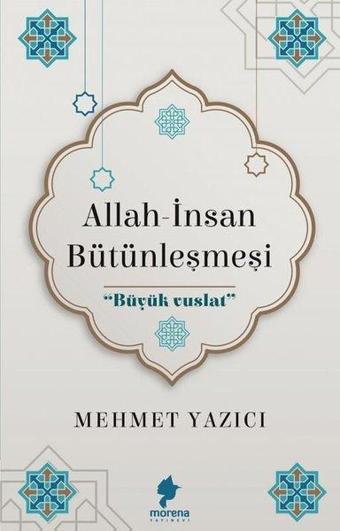 Allah - İnsan Bütünleşmesi - Mehmet Yazıcı - Morena Yayınevi