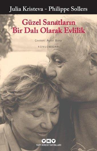 Güzel Sanatların Bir Dalı Olarak Evlilik - Julia Kristeva - Yapı Kredi Yayınları