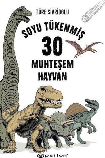 Soyu Tükenmiş 30 Muhteşem Hayvan - Töre Sivrioğlu - Epsilon Yayınevi