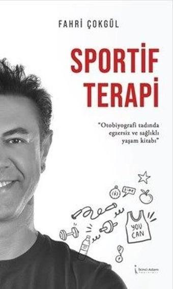 Sportif Terapi - Otobiyografi Tadında Egzersiz ve Sağlıklı Yaşam Kitabı - Fahri Çokgül - İkinci Adam Yayınları