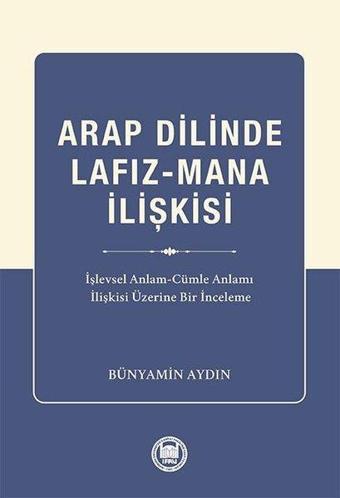 Arap Dilinde Lafız-Mana İlişkisi: İşlevsel Anlam - Cumle Anlamı İlişkisi Üzerine Bir İnceleme - Bünyamin Aydın - M. Ü. İlahiyat Fakültesi Vakfı Yayı