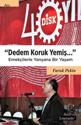 Dedem Koruk Yemiş… Emekçilerle Yanyana Bir Yaşam - Faruk Pekin - Literatür Yayıncılık