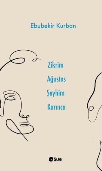 Zikrim Ağustos Şeyhim Karınca - Ebubekir Kurban - Şule Yayınları