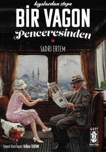 Kıyılardan Stepe Bir Vagonun Penceresinden - Sadri Ertem - Mavi Gök Yayınları