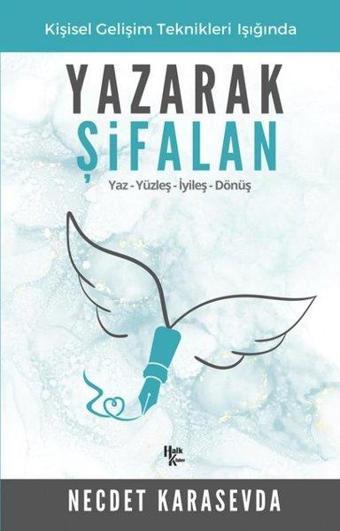 Yazarak Şifalan - Kişisel Gelişim Teknikleri Işığında: Yaz-Yüzleş-İyileş-Dönüş - Necdet Karasevda - Halk Kitabevi Yayınevi