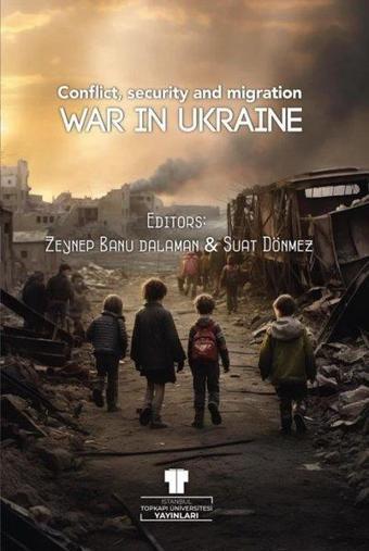 War in Ukraine: Conflict Security and Migration - Kolektif  - İstanbul Topkapı Üniversitesi Yayın