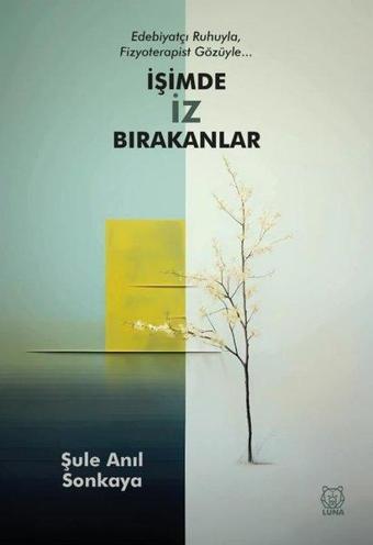 İşimde İz Bırakanlar - Şule Anıl Sonkaya - Luna Yayınları