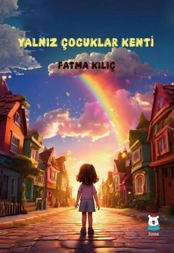 Yalnız Çocuklar Kenti - Fatma Kılıç - Luna Yayınları