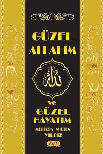 Güzel Allahım ve Güzel Hayatım - Müberra Nurten Yıldız - Zet Yayınları