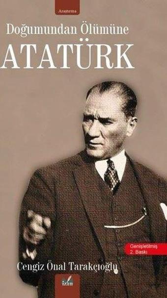 Doğumundan Ölümüne Atatürk - Cengiz Önal Tarakçıoğlu - İzan Yayıncılık